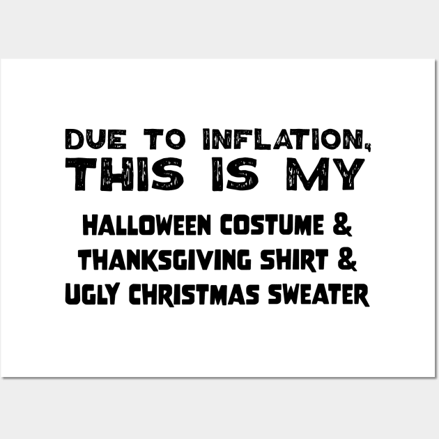 Due To Inflation This Is My Halloween Costume Thanksgiving Shirt Ugly Christmas Sweater Wall Art by jodotodesign